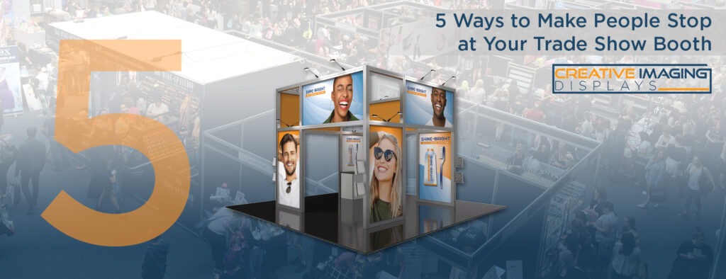 5 Ways to make people stop at your trade show booth